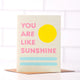 You Are Like Sunshine Blank Card