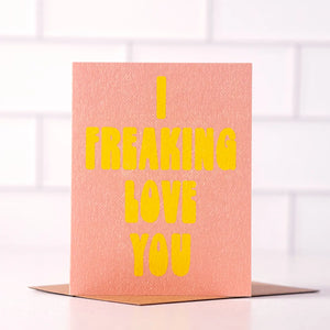 I Freaking Love You Fun Card